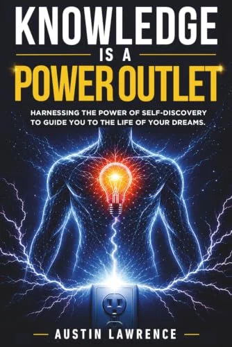 Knowledge is a Power Outlet: Discover the Power Within You to Overcome Obstacles, Achieve Your Goals, and Live the Life of Your Dreams!