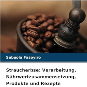 Verlag Unser Wissen Straucherbse: Bearbetning, näringsvärdesammansättning, produkter och recept