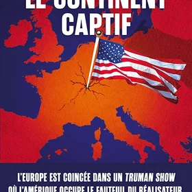 Le Continent captif: Comment libérer l’Europe de sa dépendance aux États-Unis Br