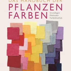 Haupt Das Handbuch der Pflanzenfarben: Grundlagen, Methoden, Farbbibliothek