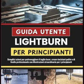 LIGHTBURN GUIDA UTENTE PER PRINCIPIANTI 2026