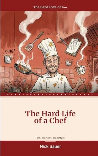 The Hard Life of a Chef: Passion, sweat, and the best job in the world