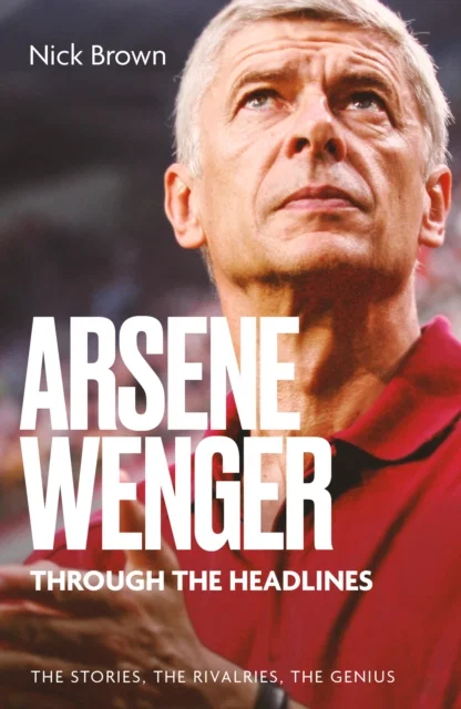 Arsene Wenger Through The Headlines Paperback