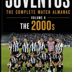 Juventus Den kompletta matchalmanachen Volym 8 De 2000-talet