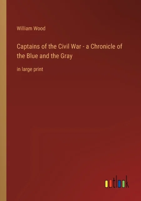 William Wood Captains of the Civil War - a Chronicle of the Blue & the Paperback