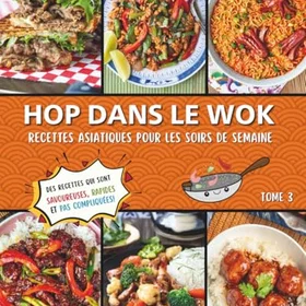 Hop dans le wok Recettes asiatiques pour les soirs de semaine