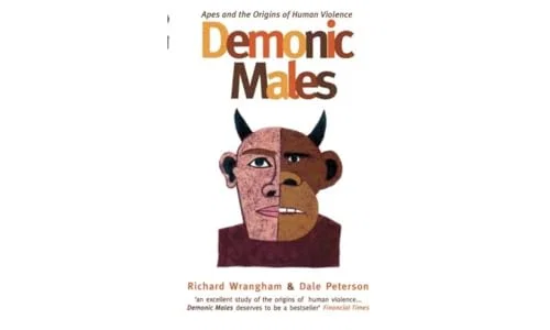 Demonic Males: Apes and the Origins of Human Violence