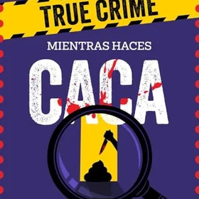 Ediciones True crime para resolver mientras haces caca (Voces de hoy)