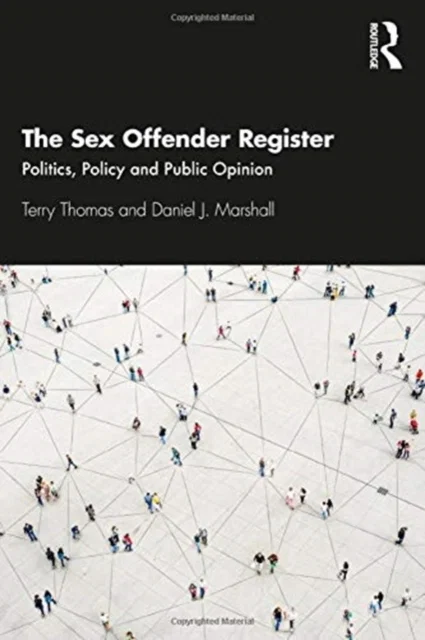 The Sex Offender Register Politics, Policy and Public Opinion