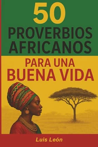 50 Proverbios Africanos para una Buena Vida: Los secretos de África para una vida larga y feliz