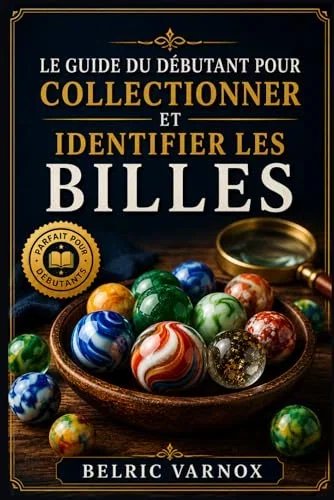 LE GUIDE DU DÉBUTANT POUR COLLECTIONNER ET IDENTIFIER LES BILLES