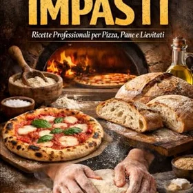 L’ arte degli impasti: Ricette professionali per Pizza, Pane e lievitati