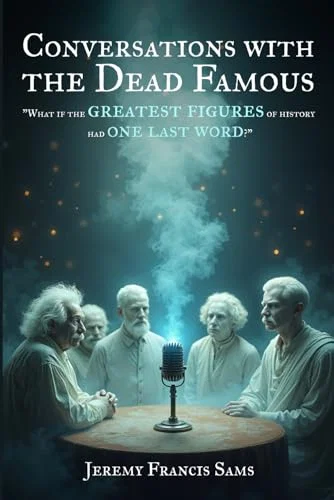 Conversations With the Dead Famous: "What if the greatest figures of history had one last word?" Paperback