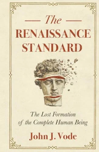 The Renaissance Standard: The Lost Formation of the Complete Human Being