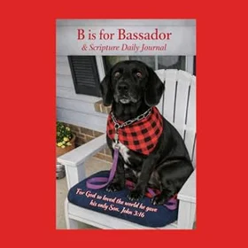 Bassador B is for & Scripture Daily Journal