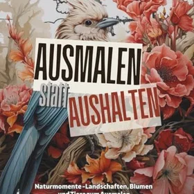AUSMALEN Statt Aushalten Naturmomente Färgläggningsbok