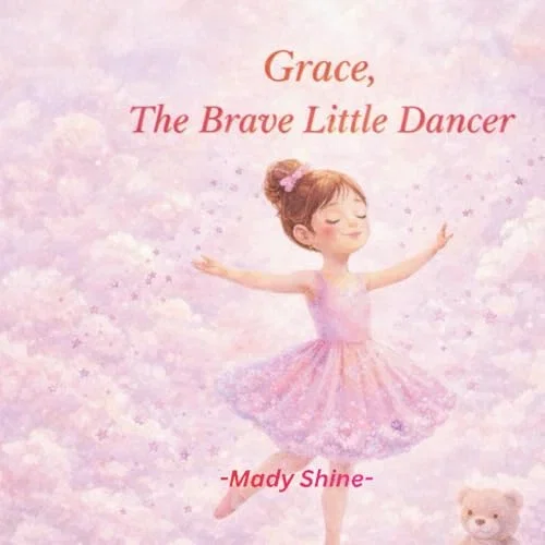 Grace The Brave Little Dancer: A Gentle Story About Courage, Confidence and Believing in Yourself