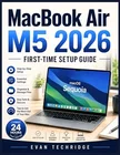 MacBook Air M5 2026 First-Time Setup Guide: What to Do in the First 24 Hours to Set Up, Customize, and Use macOS Sequoia with Confidence