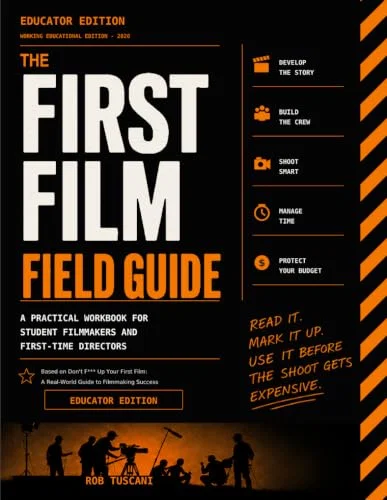 Art First Film Field Guide Educator Edition: A Practical Workbook for Student Filmmakers and First-Time Directors