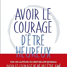 Avoir le courage d'être heureux Broché
