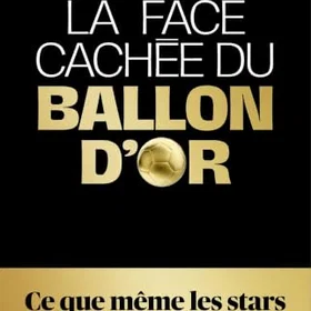 La Face cachée du ballon d'or Confidences d'un insider Broché
