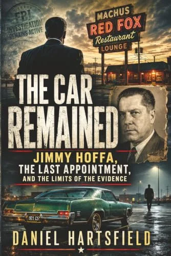 CAR REMAINED: Jimmy Hoffa, the Last Appointment, and the Limits of the Evidence