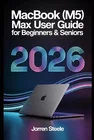 MacBook (M5)Max User Guide for Beginners & Seniors 2026