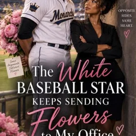 BWWM The White Baseball Star Keeps Sending Flowers to My Office: A Sports Romance