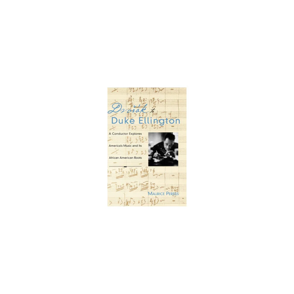 Dvorak to Duke Ellington A Conductor Explores America's Music and Its African American Roots Hardcover