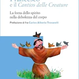 EMP Francesco e il Cantico delle creature. Kraften från anden i kroppens svaghet