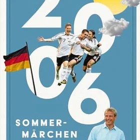 Die 2006. Sommermärchen des Jahrhunderts