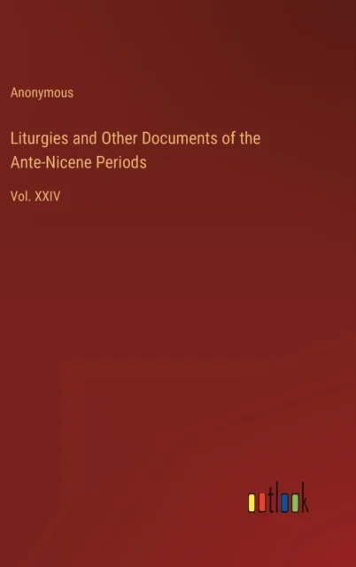 Anonymous Liturgies & Other Documents of the Ante-Nicene Periods Hardcover