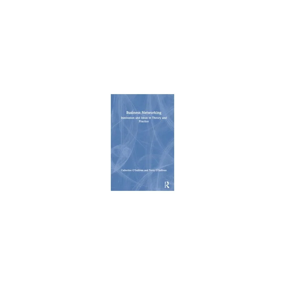 Business Networking Innovation and Ideas in Theory and Practice Hardcover
