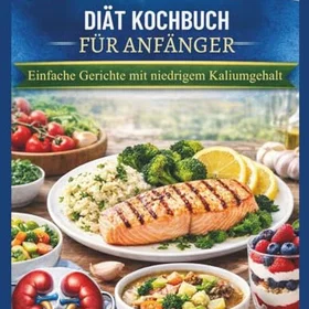 NIERENERKRANKUNG DIÄT KOCHBUCH für Anfänger