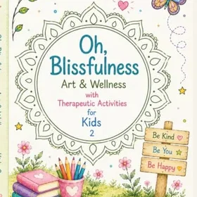 Oh, Blissfulness-Art & Wellness With Therapeutic Activities for Kids 2 Färgläggningsbok