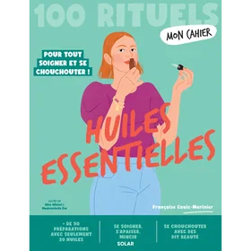 Mon Cahier 100 rituels Huiles essentielles Pour tout soigner et se chouchouter B