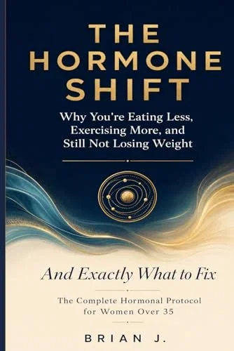 The Hormone Shift: Why You're Eating Less, Exercising More, and Still Not Losing Weight — And Exactly What to Fix