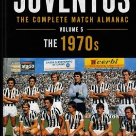 Juventus The Complete Match Almanac Volume 5 The 1970s