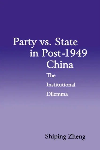 Party vs. State in Post-1949 China The Institutional Dilemma Paperback
