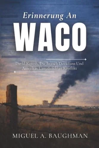 Tinta Publications Erinnerung An Waco: David Koresh, Die Branch Davidians Und Amerikas Unvollendeter Konflikt