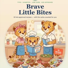 Brave Little Bites: A Type 1 Diabetes Cookbook for Kids